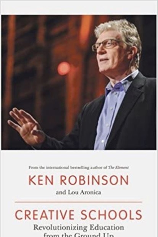 Book cover of 'Creative Schools: Revolutionizing Education from the Ground Up' by Ken Robinson and Lou Aronica, featuring an image of Ken Robinson on stage with his right hand raised, set against a warmly lit background.